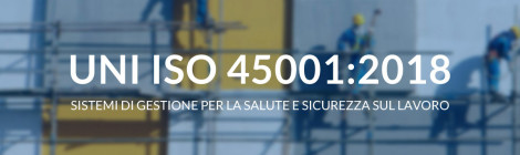 Pubblicata la norma ISO 45001:2018 sui sistemi di gestione per la salute e la sicurezza sul lavoro